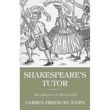 Shakespeare's Tutor: The Influence of Thomas Kyd