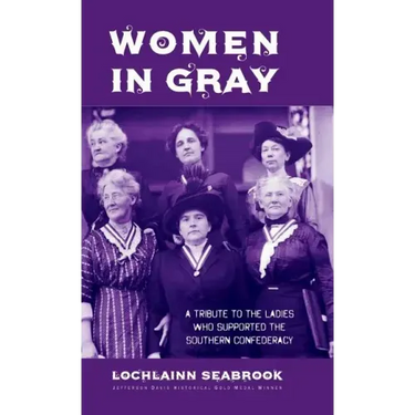Women in Gray: A Tribute to the Ladies Who Supported the Southern Confederacy