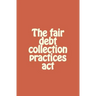 The fair debt collection practices act