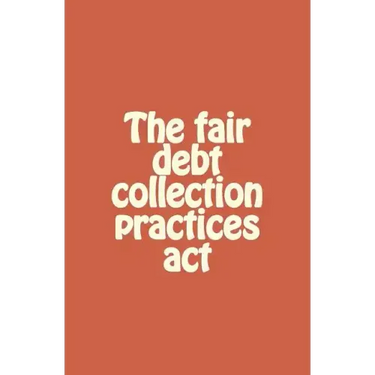 The fair debt collection practices act