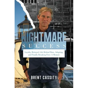 Nightmare Success: Loyalty, Betrayal, Life Behind Bars, Adapting, and Finally Breaking Free: A Memoir