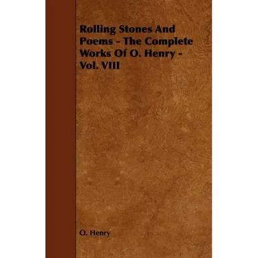 Rolling Stones and Poems - The Complete Works of O. Henry - Vol. VIII
