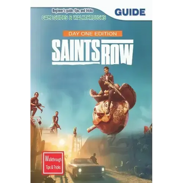 Saints Row Day 1 Edition: The Complete Guide & Walkthrough with Tips &Tricks