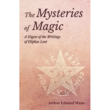 The Mysteries of Magic - A Digest of the Writings of Eliphas Levi