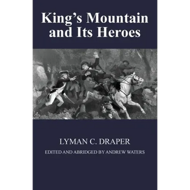 King's Mountain and Its Heroes: History of the Battle of King's Mountain, October 7th, 1780, and the Events Which Led To It