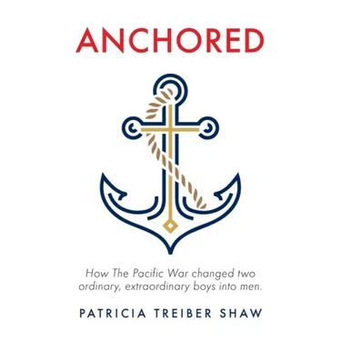 Anchored: How The Pacific War changed two ordinary, extraordinary boys into men.