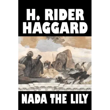 Nada the Lily by H. Rider Haggard, Fiction, Fantasy, Literary, Historical, Fairy Tales, Folk Tales, Legends & Mythology