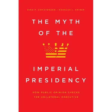 The Myth of the Imperial Presidency: How Public Opinion Checks the Unilateral Executive