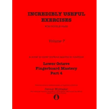 Incredibly Useful Exercises for Double Bass: Volume 7 - Lower Octave Fingerboard Mastery Part 4