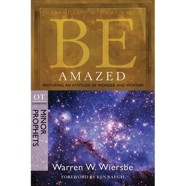 Be Amazed: Restoring an Attitude of Wonder and Worship, OT Commentary: Minor Prophets