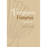 Forgotten Futures: a memoir