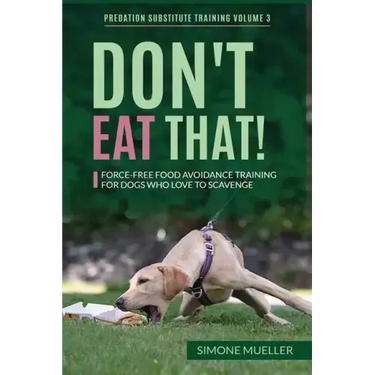Don't Eat That: Force-Free Food Avoidance Training for Dogs who Love to Scavenge