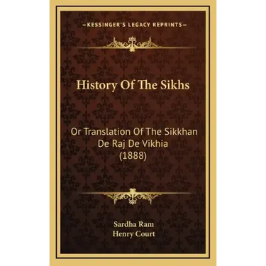 History Of The Sikhs: Or Translation Of The Sikkhan De Raj De Vikhia (1888)