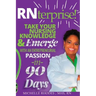RNterprise!: Take your Nursing Knowledge and Emerge with an Entrepreneurial Passion in 90 days