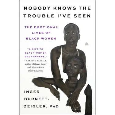 Nobody Knows the Trouble I've Seen: The Emotional Lives of Black Women