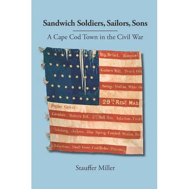 Sandwich Soldiers, Sailors, Sons: A Cape Cod Town in the Civil War