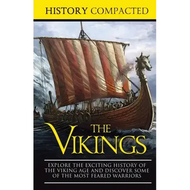 The Vikings: Explore the Exciting History of the Viking Age and Discover Some of the Most Feared Warriors