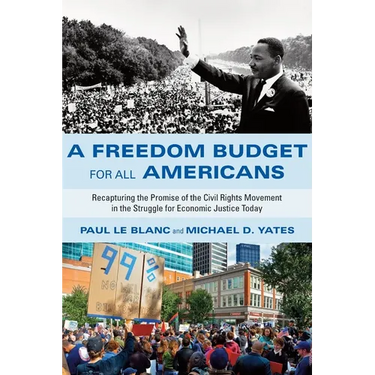 A Freedom Budget for All Americans: Recapturing the Promise of the Civil Rights Movement in the Struggle for Economic Justice Today