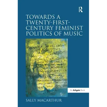 Towards a Twenty-First-Century Feminist Politics of Music