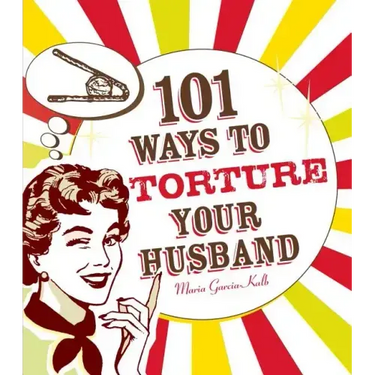 101 Ways to Torture Your Husband