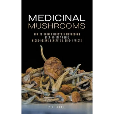 Medicinal Mushrooms: How to Grow Psilocybin & Micro-dosing benefits - Side effects