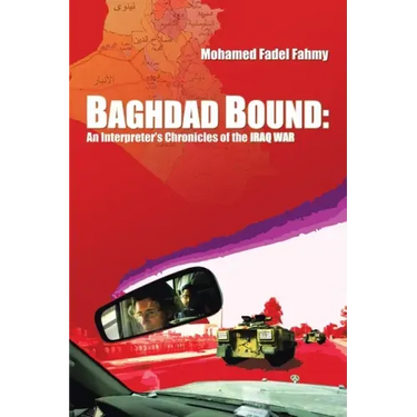 Baghdad Bound: An Interpreter's Chronicles of the Iraq War