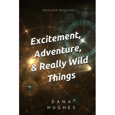 Excitement, Adventure, & Really Wild Things: Navigator: Book One