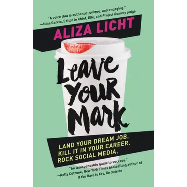 Leave Your Mark: Land Your Dream Job. Kill It in Your Career. Rock Social Media.