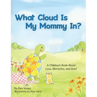 What Cloud Is My Mommy In?: A Children's Book About Love, Memories, and Grief
