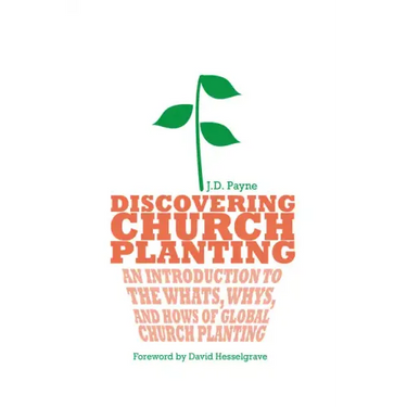 Discovering Church Planting: An Introduction to the Whats, Whys, and Hows of Global Church Planting
