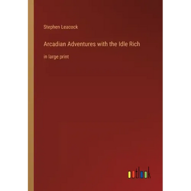 Arcadian Adventures with the Idle Rich: in large print