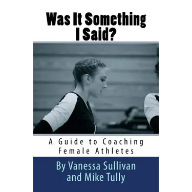 Was It Something I Said? A Guide to Coaching Female Athletes