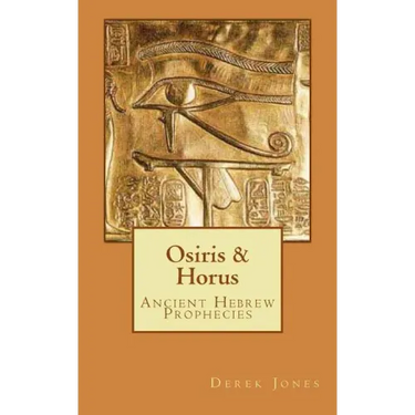 Osiris & Horus: Ancient Hebrew Prophecies