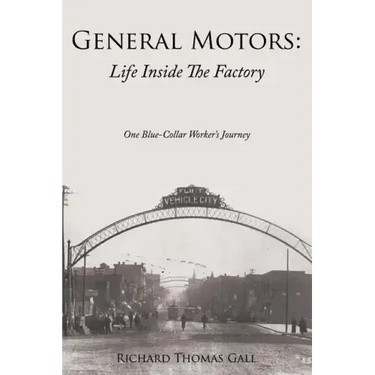 General Motors: Life Inside The Factory: One Blue-Collar Worker's Journey