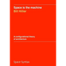 Space is the machine: A configurational theory of architecture