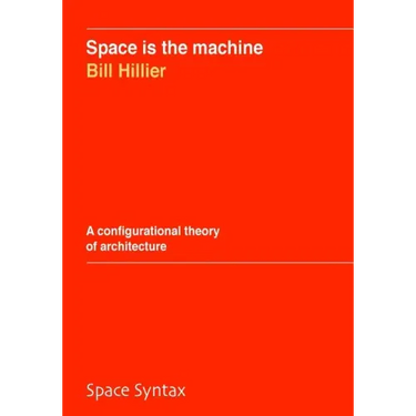 Space is the machine: A configurational theory of architecture