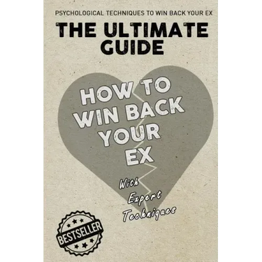 The Ultimate Guide - How To Win Back Your Ex