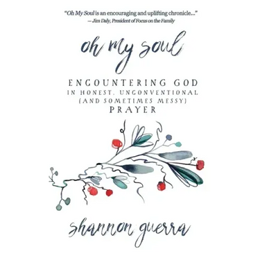 Oh My Soul: Encountering God in Honest, Unconventional (and Sometimes Messy) Prayer
