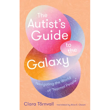 The Autist's Guide to the Galaxy: Navigating the World of Normal People