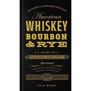 American Whiskey, Bourbon & Rye: A Guide to the Nation's Favorite Spirit - A Cocktail Book