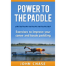 Power to the Paddle: : Exercises to Improve your Canoe and Kayak Paddling