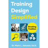 Training Design Simplified: Breaking Traditions