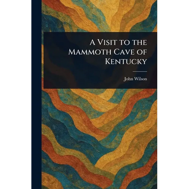 A Visit to the Mammoth Cave of Kentucky