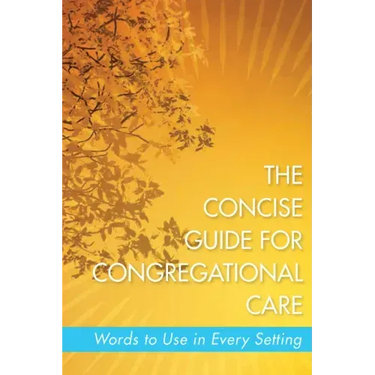 The Concise Guide for Congregational Care: Words to Use in Every Setting