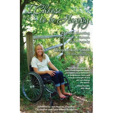 I Choose to Be Happy: A School Shooting Survivor's Triumph Over Tragedy