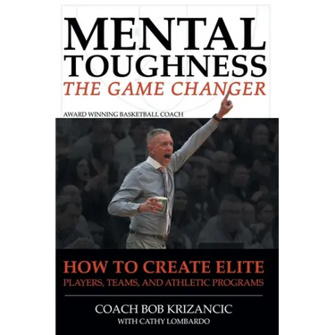 Mental Toughness: The Game Changer: How to Create Elite Players, Teams, and Athletic Programs