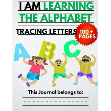 I Am Learning The Alphabet And Tracing Letters: The Kindergarten Writing Book to Learn ABC for Kids with 100+ Practice Pages