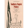 Southern Baptist Politics: Authority and Power in the Restructuring of an American Denomination