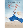 Just Let Them Love You: Book 1 from the Series: the Trinity Promise