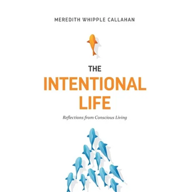 The Intentional Life: Reflections from Conscious Living